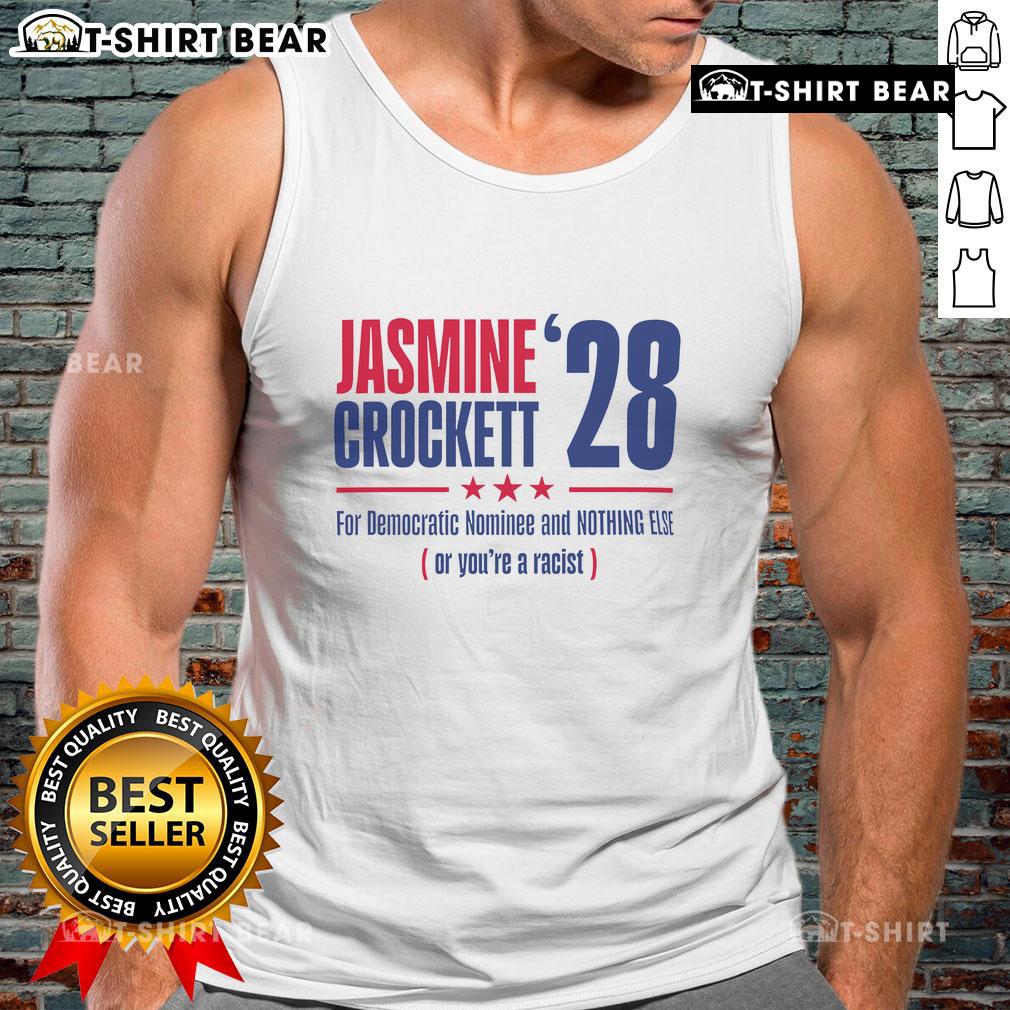 Top Jasmine Crockett '28 For Democratic Nominee And Nothing Else Or You're A Racist Tank Top Jasmine Crockett tank top featuring bold text: 'For Democratic Nominee And Nothing Else Or You're A Racist.'