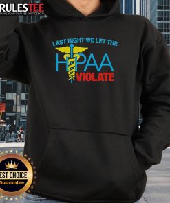 Top Last Night We Let The HIPAA Violate Hoodie in black, featuring bold text and a stylish design for privacy advocates.