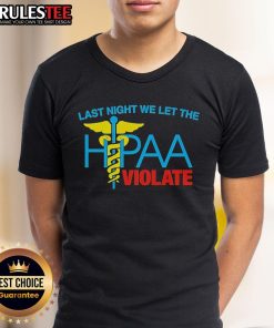 Top Last Night We Let The Hipaa Violate T-Shirt design featuring bold text on a casual graphic tee.
