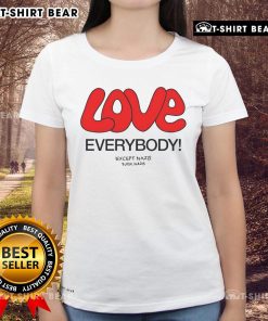 Top Love Everybody Except Nazis F*ck Nazis Ladies Tee featuring a bold graphic design promoting love and inclusivity.