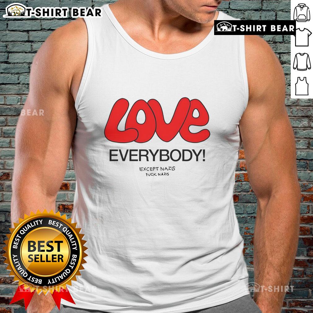Top Love Everybody Except Nazis Fck Nazis Tank Top Top Love Everybody Except Nazis F*ck Nazis tank top featuring bold text design on a stylish casual wear.