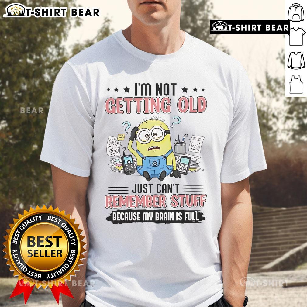 Top Minion I'm Not Getting Old Just Can't Remember Stuff Because My Brain Is Full T-Shirt Alt Text: Top Minion I'm Not Getting Old Just Can't Remember Stuff Because My Brain Is Full T-Shirt design with playful graphics.