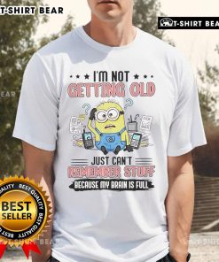 Alt Text: Top Minion I'm Not Getting Old Just Can't Remember Stuff Because My Brain Is Full T-Shirt design with playful graphics.