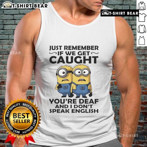 Funny tank top featuring Minions with the slogan 'If we get caught, you're deaf and I don't speak English'.