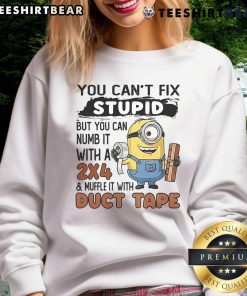 Humorous sweatshirt featuring Minion design with text: 'You Can't Fix Stupid, But You Can Numb It With A 24'.