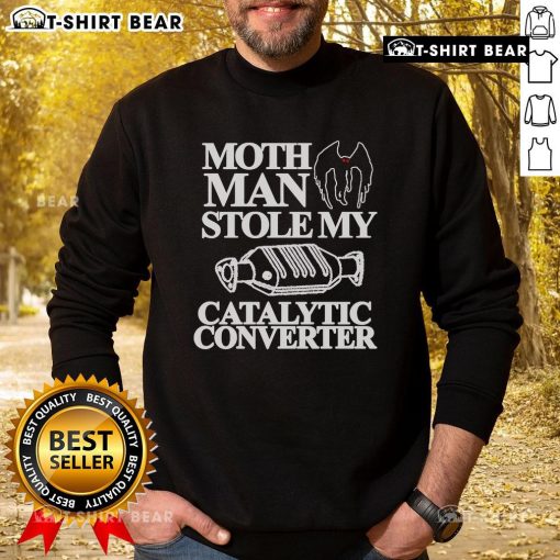 Top Month Man Stolen My Catalytic Converter Sweatshirt featuring a humorous design perfect for car enthusiasts.