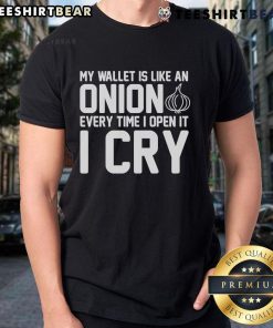 Top My Wallet Is Like An Onion Every Time I Open It I Cry T-Shirt featuring a humorous graphic design for budget-conscious individuals.