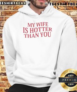 Stylish 'My Wife Is Hotter Than You' hoodie, perfect for casual wear and showcasing love with humor.