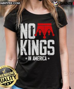 Top No King In America ladies tee featuring a stylish design perfect for women who embrace individuality and freedom.