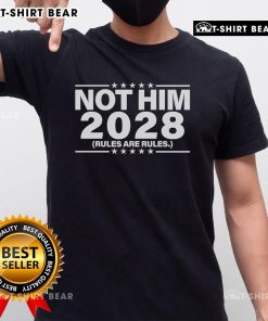 Top Not Him 2028 Rules Are Rules T-Shirt featuring bold text design on a stylish, casual tee for fans of the slogan.