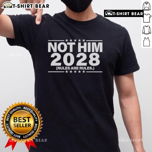 Top Not Him 2028 Rules Are Rules T-Shirt featuring bold text design on a stylish, casual tee for fans of the slogan.