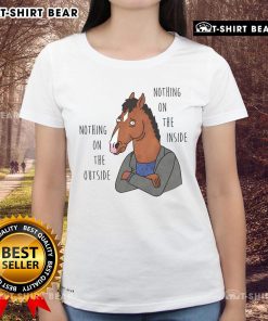 Top Nothing On The Outside Nothing On The Inside Bojack Horseman Ladies Tee featuring vibrant design and soft fabric.