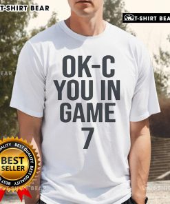 Top Ok-C You In Game 7 T-Shirt featuring bold graphics, perfect for fans celebrating an epic playoff moment.