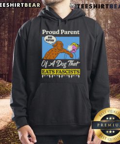 Top Proud Parent of a Dog That Eats Fascists hoodie featuring bold text and a playful design for dog lovers.