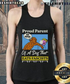Top proud parent of a dog that eats fascists tank top design featuring a playful dog graphic and bold text.