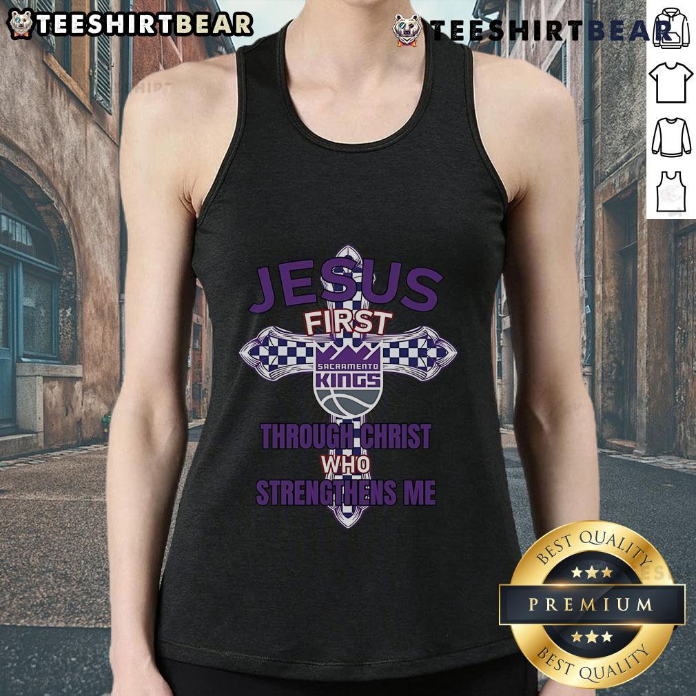 Top Sacramento Kings Jesus First Through Christ Who Strengthens Me Tank Top Alt Text: Sacramento Kings tank top featuring Jesus First, Through Christ Who Strengthens Me design in vibrant colors.