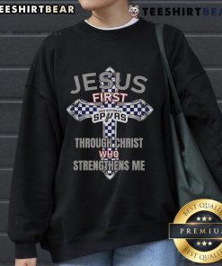 Top San Antonio Spurs sweatshirt featuring 'Jesus First, Through Christ Who Strengthens Me' design for fans and believers.