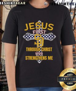 Top San Diego Padres Jesus First Through Christ Who Strengthens Me ladies tee featuring a stylish sports design.