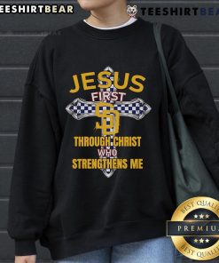 Alt Text: Cozy sweatshirt featuring Jesus First Through Christ Who Strengthens Me for San Diego Padres fans.
