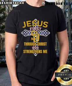 Alt Text: Top San Diego Padres Jesus First Through Christ Who Strengthens Me T-Shirt, featuring bold graphics and vibrant team colors.