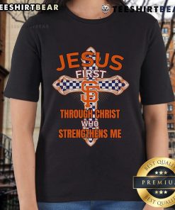 Top San Francisco Giants Ladies Tee featuring 'Jesus First, Through Christ Who Strengthens Me' design for fans.