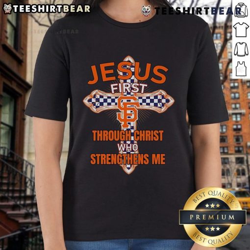 Top San Francisco Giants Ladies Tee featuring 'Jesus First, Through Christ Who Strengthens Me' design for fans.