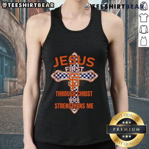 San Francisco Giants tank top featuring 'Jesus First' and 'Through Christ Who Strengthens Me' design for fans.