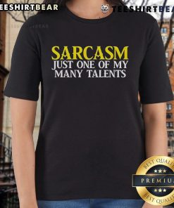 Top Sarcasm Just One Of My Many Talents Ladies Tee featuring a stylish design perfect for humor-loving women.
