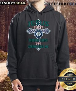 Alt Text: Top Seattle Mariners hoodie featuring 'Jesus First Through Christ Who Strengthens Me' design for fans.