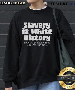 Black History sweatshirt featuring the phrase 'Top Slavery is Where History; How We Survived It' in bold lettering.
