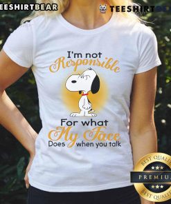 Funny ladies tee featuring Snoopy with 'I'm Not Responsible For What My Face Does When You Talk' graphic design.