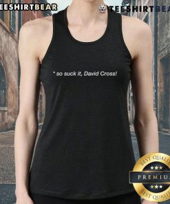 David Cross tank top featuring 'Top So Suck It' graphic, perfect for comedy fans and casual wear enthusiasts.