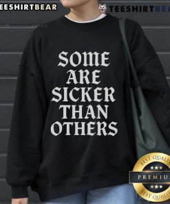 Stylish 'Top Some Are Sicker Than Others' sweatshirt in black, perfect for casual wear and making a bold statement.