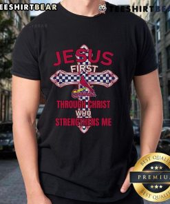 Alt Text: St. Louis Cardinals Jesus First Through Christ Who Strengthens Me T-Shirt featuring team colors and inspirational design.
