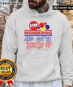 Alt Text: Stylish 'Top Stop Wondering And Get Ya Bread Up' hoodie in vibrant colors, perfect for casual wear and motivation.