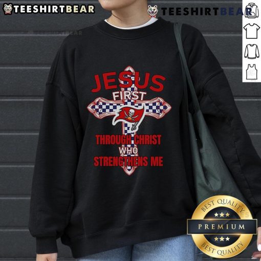 Top Tampa Bay Buccaneers sweatshirt featuring 'Jesus First Through Christ Who Strengthens Me' design for fans.