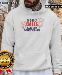 Alt Text: Top The Only Balls Allowed In Women's Sports Hoodie featuring bold text and stylish design for sports enthusiasts.