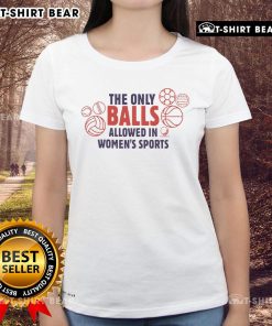 Top-The-Only-Balls-Allowed-In-Womens-Sports Ladies Tee featuring vibrant graphic design promoting women's sports empowerment.