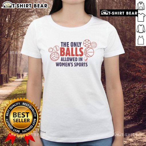 Top-The-Only-Balls-Allowed-In-Womens-Sports Ladies Tee featuring vibrant graphic design promoting women's sports empowerment.