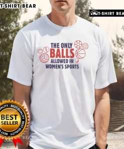 Top The Only Balls Allowed In Women's Sports T-Shirt featuring bold text and sporty design for female athletes.