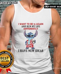 Tank top with 'I Want To Be 16 Again And Run My Life Differently' design, perfect for expressing nostalgia and new ideas.