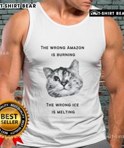 Trendy tank top featuring the phrase 'The Wrong Amazon Is Burning. The Wrong Ice Is Melting' for eco-conscious fashion.