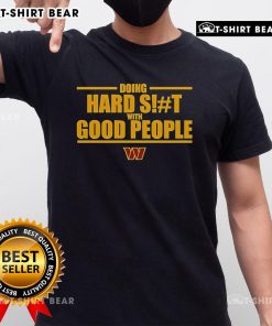 Top Washington Commanders Doing Hard Shit With Good People T-Shirt design featuring bold graphics and team colors.