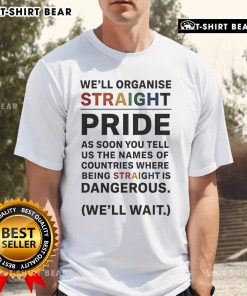 Top We'Ll Organise Straight Pride T-Shirt featuring bold graphics and vibrant colors for celebrating straight pride.