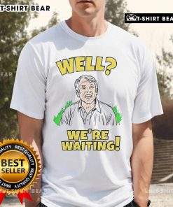 Top Well We're Waiting T-Shirt featuring a trendy design perfect for casual wear and expressing unique style.