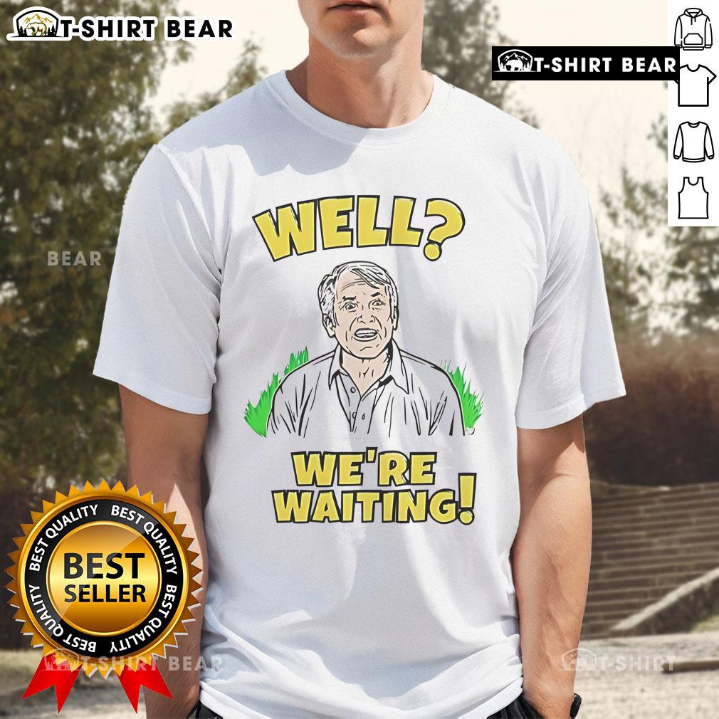 Top Well We'Re Waiting T Shirt Top Well We're Waiting T-Shirt featuring a trendy design perfect for casual wear and expressing unique style.