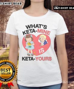Top What's Keta Mine Is Keta Yours Ladies Tee featuring a stylish design for trendy womens casual wear.
