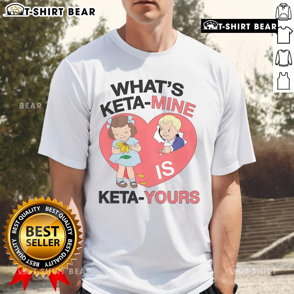 Top What'S Keta Mine Is Keta Yours T Shirt Top Keta-Mine Is Keta-Yours T-Shirt design featuring a trendy graphic and bold text for stylish casual wear.