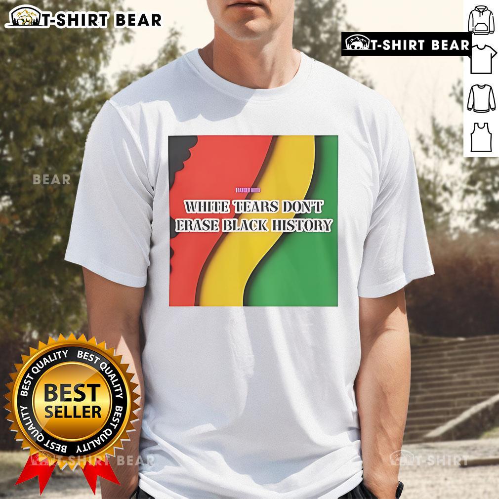 Top White Tears Don'T Erase Black History T Shirt Top White Tears Don'T Erase Black History T-Shirt featuring bold text design, promoting awareness of racial injustice.