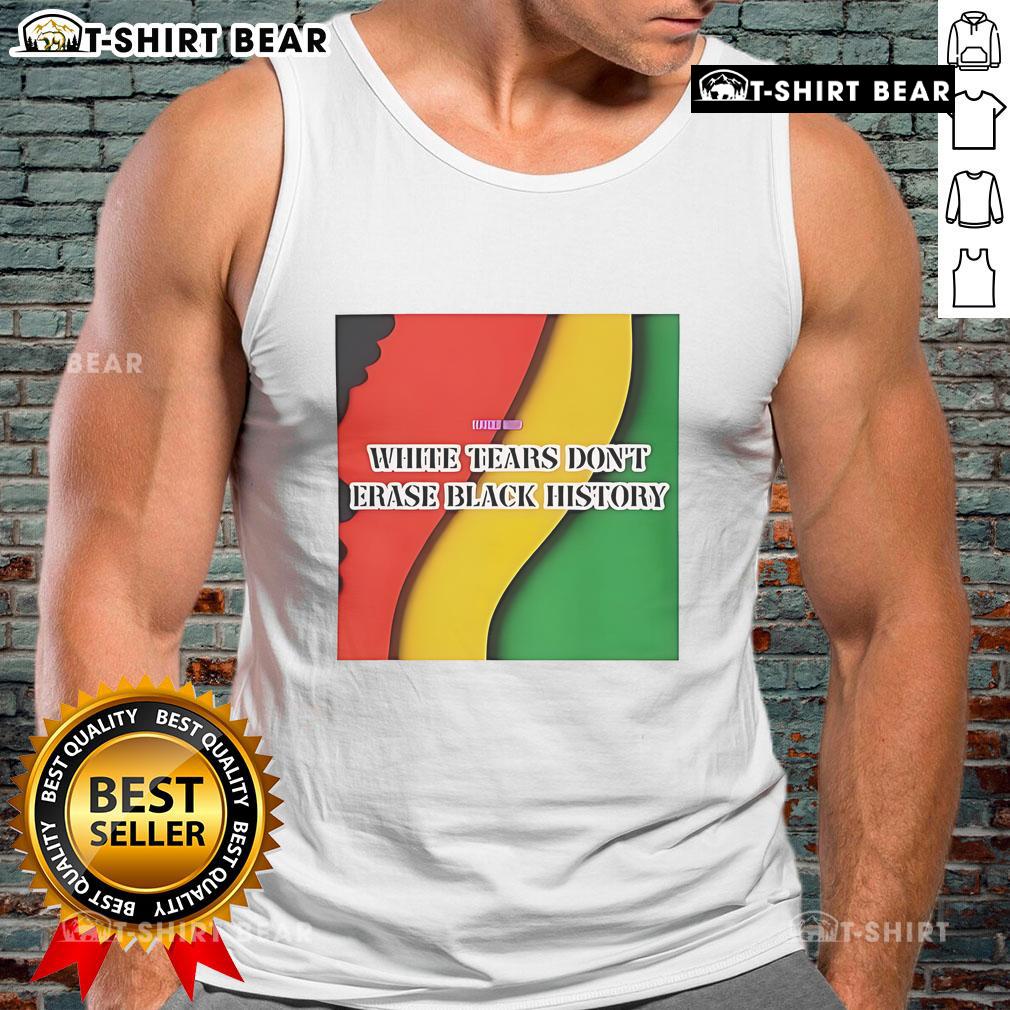 Top White Tears Don'T Erase Black History Tank Top Top White Tears Don't Erase Black History Tank Top showcasing a powerful message on racial equality and awareness.